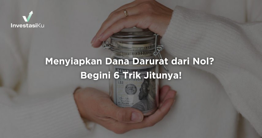 Menyiapkan Dana Darurat dari Nol? Begini 6 Trik Jitunya!
